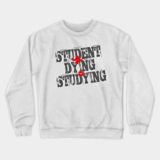 Student Plus Dying Equals Studying Crewneck Sweatshirt